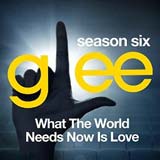 Glee: The Music, What The World Needs Now Is Love